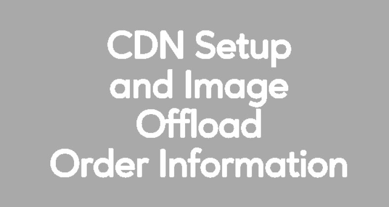 CDN Setup and Media Offload Order Information